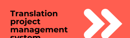 How translation project management systems keep your localization on track