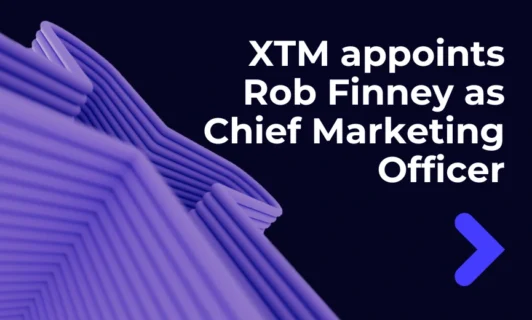 XTM Names Rob Finney Chief Marketing Officer to Scale Adoption of Its Market-Leading AI Globalisation Platform
