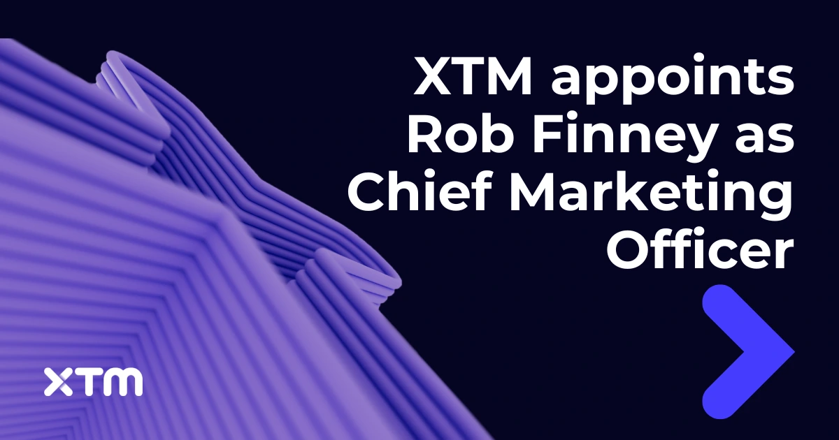 XTM Names Rob Finney Chief Marketing Officer to Scale Adoption of Its Market-Leading AI Globalisation Platform